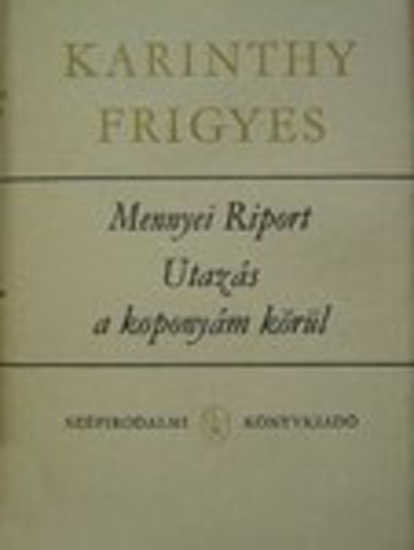 Karinthy Frigyes: Mennyei ​riport / Utazás a koponyám körül
