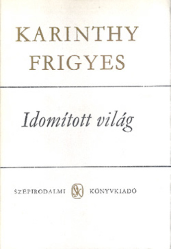 Karinthy Frigyes: Idomított világ I-II.