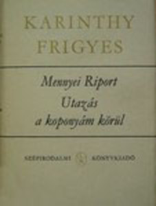 Karinthy Frigyes: Mennyei ​riport / Utazás a koponyám körül