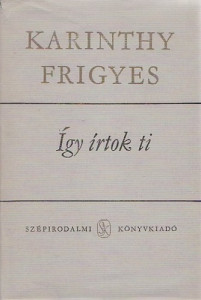 Karinthy Frigyes: Így ​írtok ti