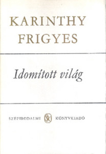 Karinthy Frigyes: Idomított ​világ I-II. 